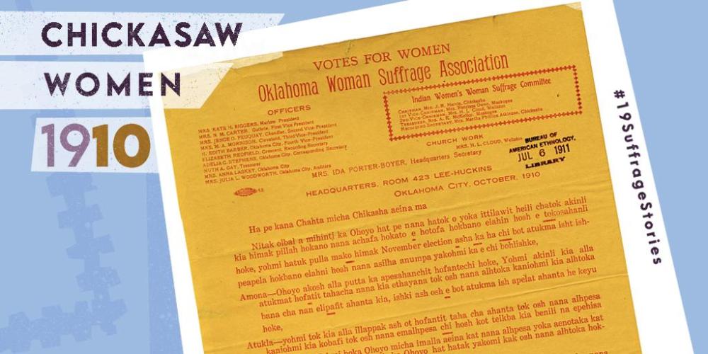 Orange flyer with red text. Says: Votes for Women. Oklahoma Woman Suffrage Association at the top. Most of the text is in Chickasaw. Large text added on top of artifact: Chickasaw Women 1910.