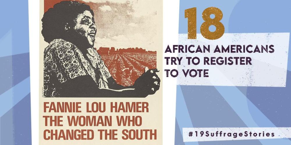 Graphic with text: 18 African Americans try to register to vote. Featuring an image of a historic poster with an image of Hamer clasping her hands together and speaking.